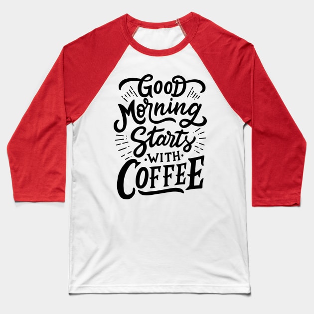 Good Morning Start With Coffee Baseball T-Shirt by busines_night